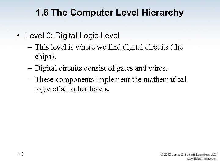 1. 6 The Computer Level Hierarchy • Level 0: Digital Logic Level – This