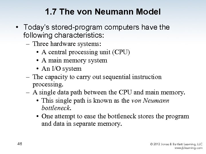 1. 7 The von Neumann Model • Today’s stored-program computers have the following characteristics: