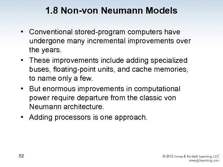 1. 8 Non-von Neumann Models • Conventional stored-program computers have undergone many incremental improvements