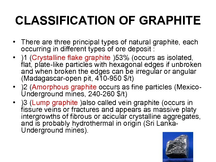 CLASSIFICATION OF GRAPHITE • There are three principal types of natural graphite, each occurring