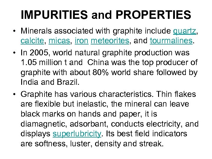 IMPURITIES and PROPERTIES • Minerals associated with graphite include quartz, calcite, micas, iron meteorites,