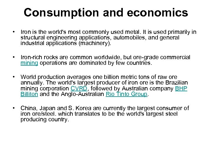 Consumption and economics • Iron is the world's most commonly used metal. It is