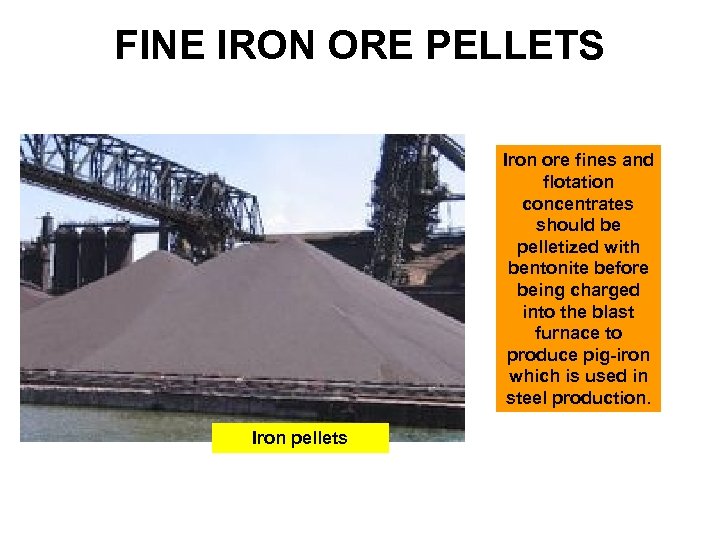 FINE IRON ORE PELLETS Iron ore fines and flotation concentrates should be pelletized with