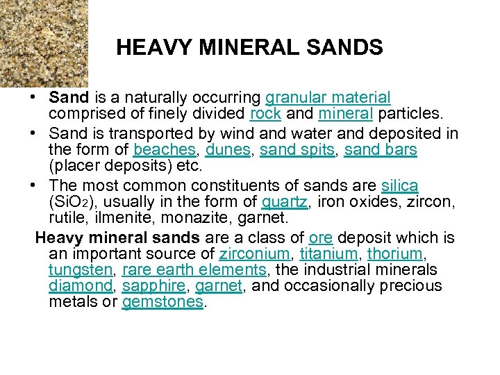 HEAVY MINERAL SANDS • Sand is a naturally occurring granular material comprised of finely