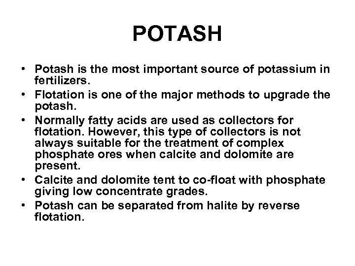 POTASH • Potash is the most important source of potassium in fertilizers. • Flotation