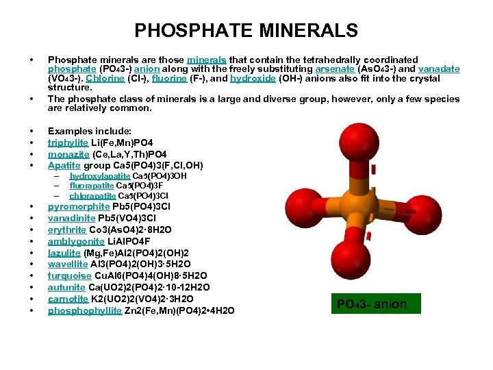 PHOSPHATE MINERALS • • • Phosphate minerals are those minerals that contain the tetrahedrally