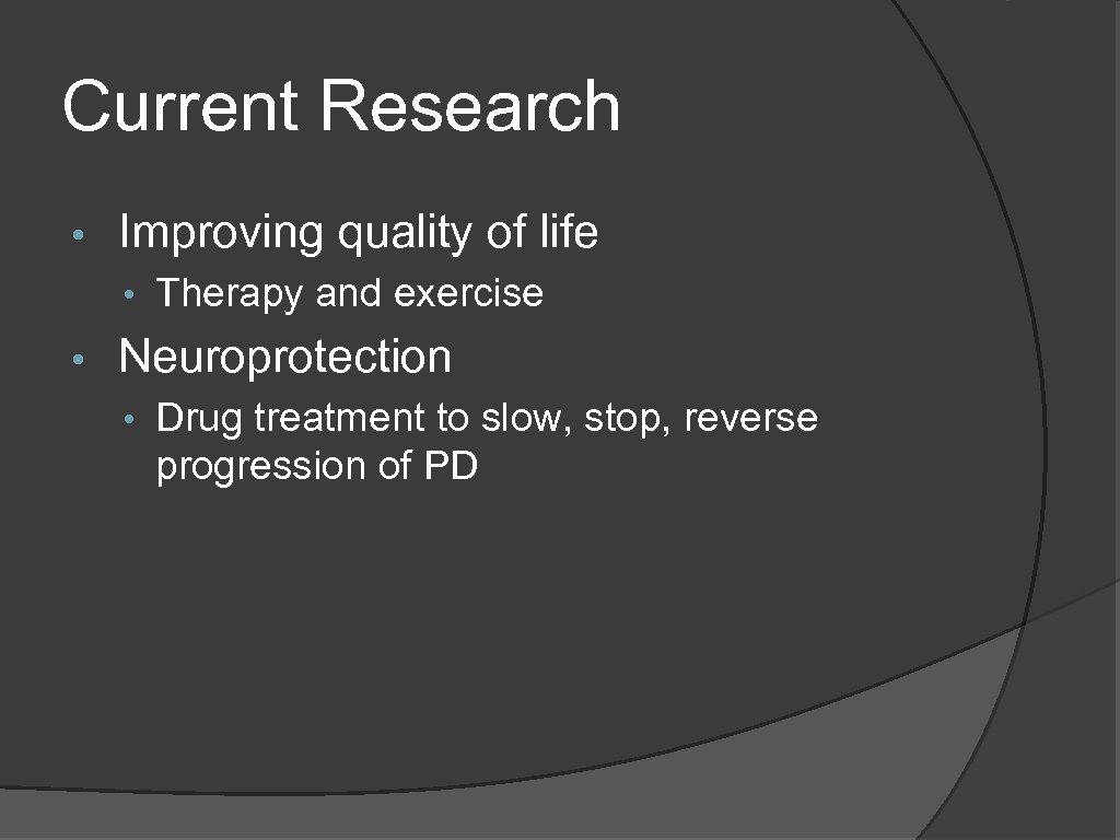 Current Research • Improving quality of life • Therapy and exercise • Neuroprotection •