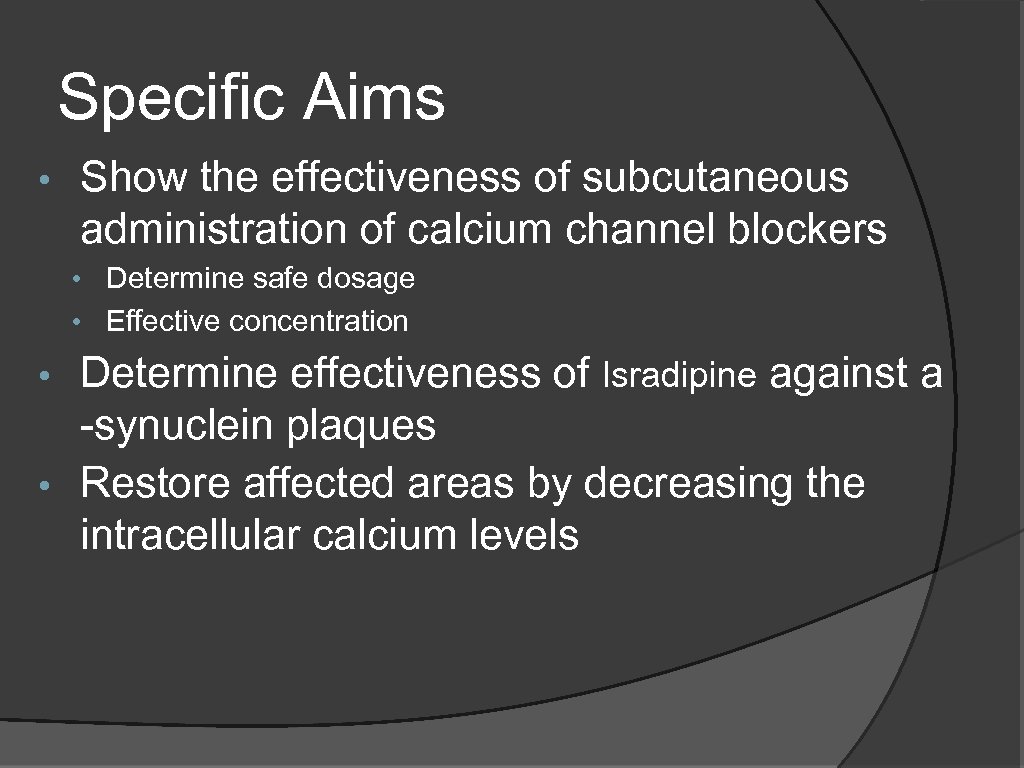 Specific Aims • Show the effectiveness of subcutaneous administration of calcium channel blockers •