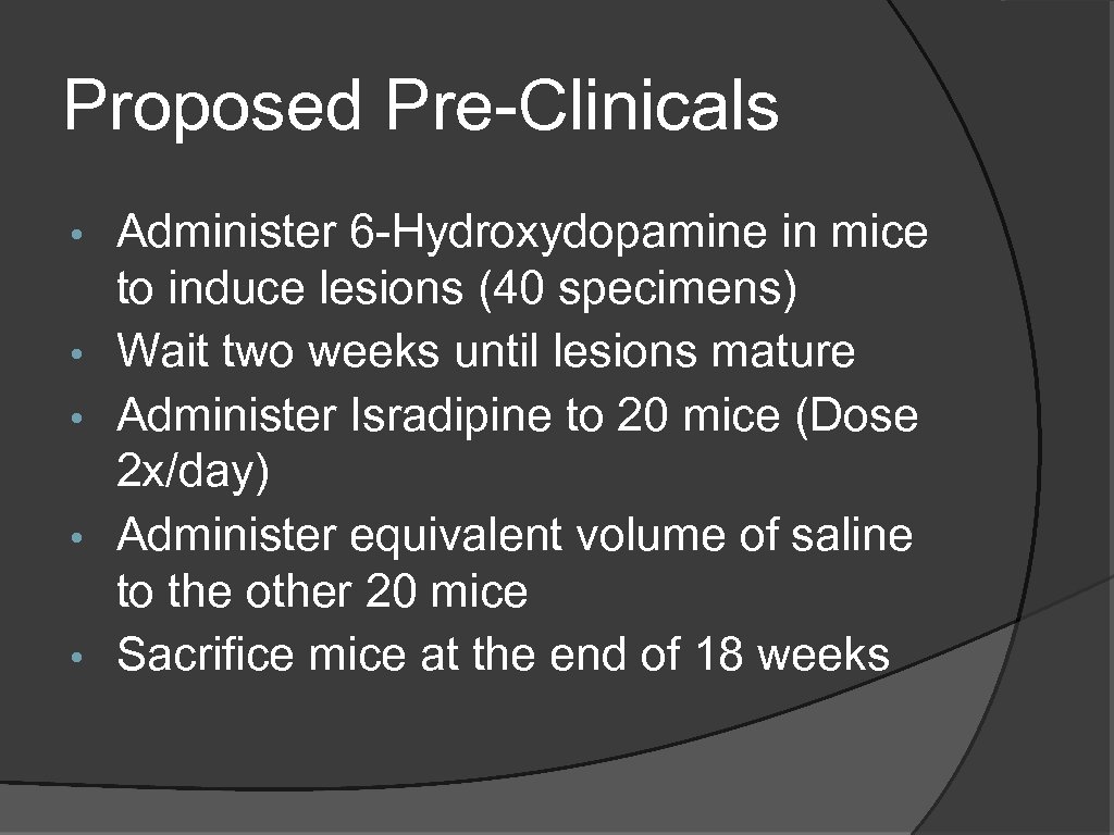 Proposed Pre-Clinicals • • • Administer 6 -Hydroxydopamine in mice to induce lesions (40