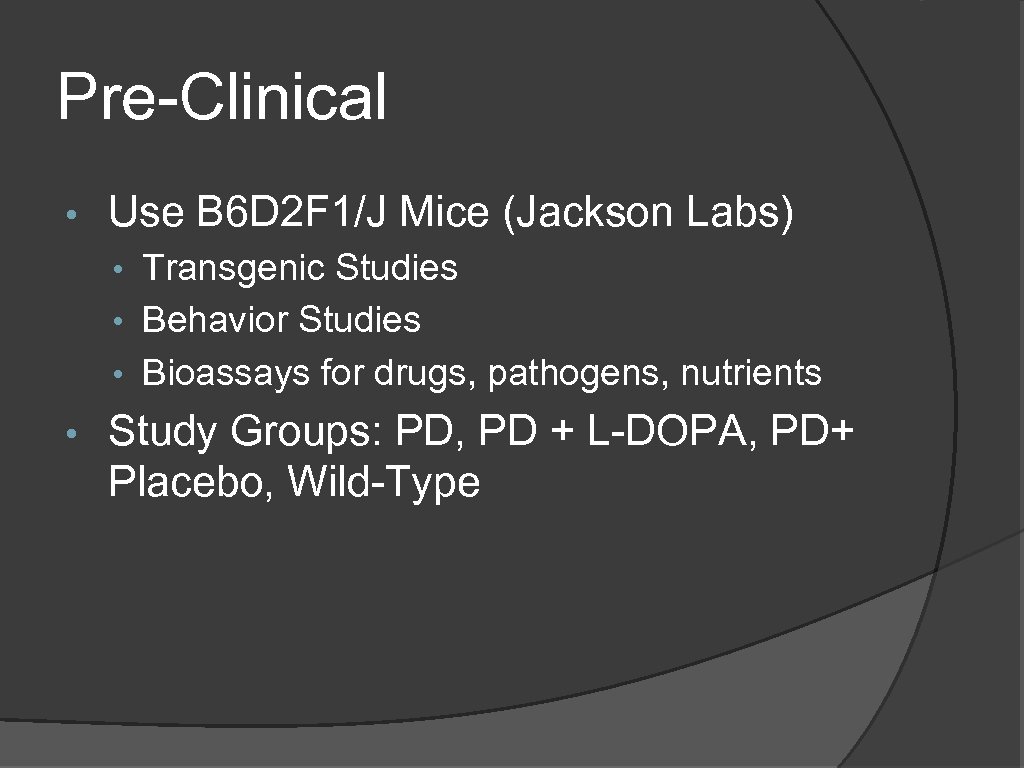 Pre-Clinical • Use B 6 D 2 F 1/J Mice (Jackson Labs) • Transgenic