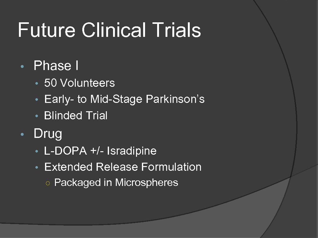 Future Clinical Trials • Phase I • 50 Volunteers • Early- to Mid-Stage Parkinson’s