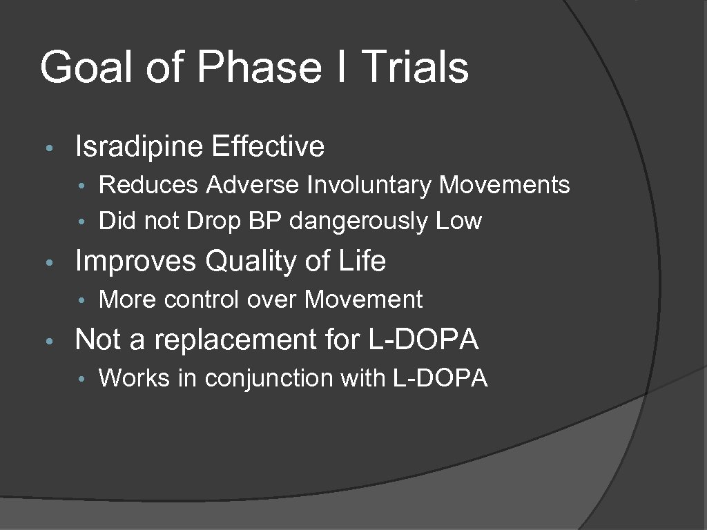 Goal of Phase I Trials • Isradipine Effective • Reduces Adverse Involuntary Movements •