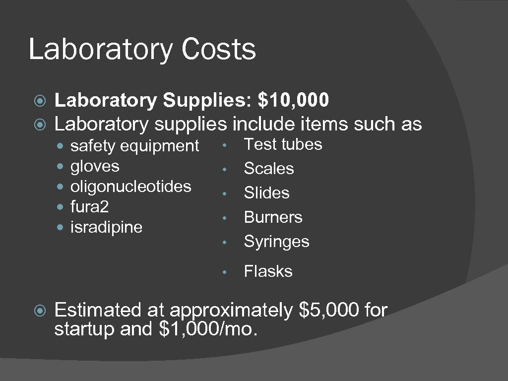 Laboratory Costs Laboratory Supplies: $10, 000 Laboratory supplies include items such as safety equipment