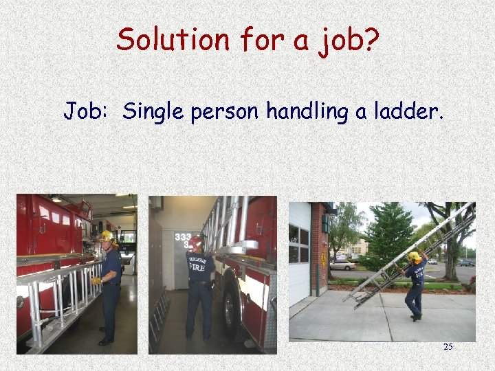 Solution for a job? Job: Single person handling a ladder. 25 