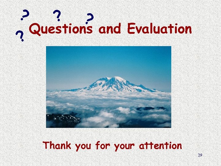? ? Questions and Evaluation Thank you for your attention 29 
