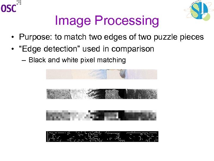 Image Processing • Purpose: to match two edges of two puzzle pieces • “Edge