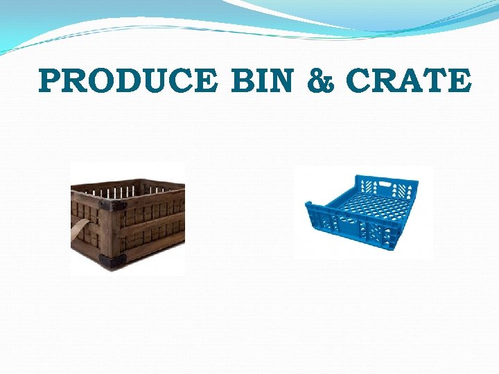 PRODUCE BIN & CRATE 