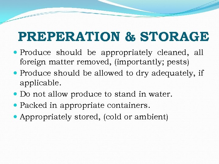 PREPERATION & STORAGE Produce should be appropriately cleaned, all foreign matter removed, (importantly; pests)