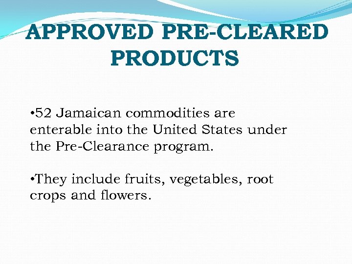 APPROVED PRE-CLEARED PRODUCTS • 52 Jamaican commodities are enterable into the United States under