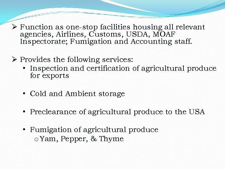 Ø Function as one-stop facilities housing all relevant agencies, Airlines, Customs, USDA, MOAF Inspectorate;