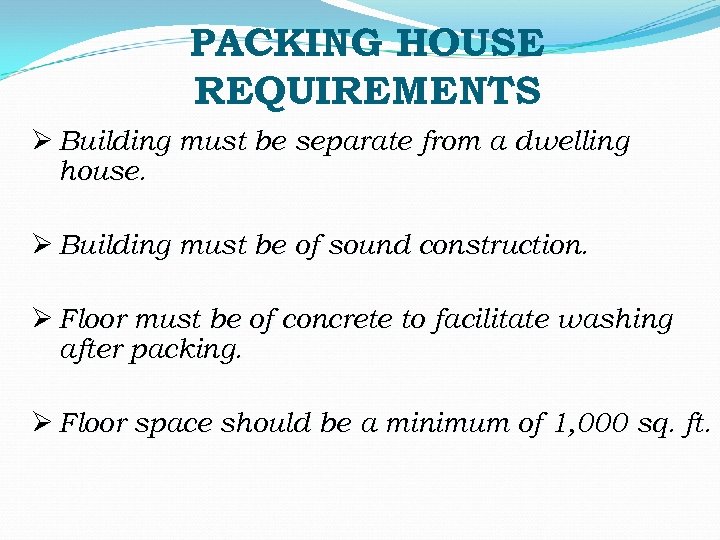 PACKING HOUSE REQUIREMENTS Ø Building must be separate from a dwelling house. Ø Building
