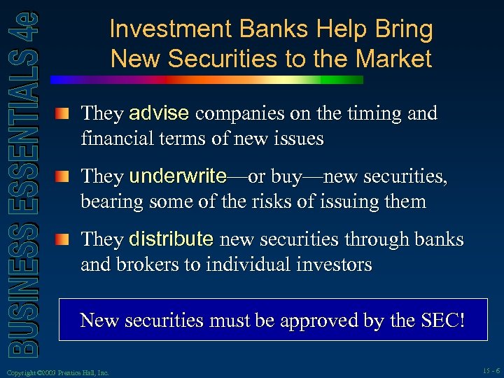 Investment Banks Help Bring New Securities to the Market They advise companies on the