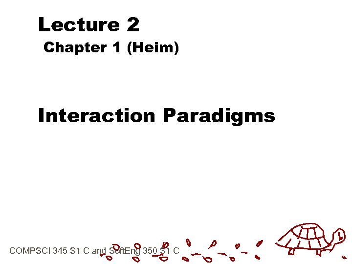 Lecture 2 Chapter 1 (Heim) Interaction Paradigms COMPSCI 345 S 1 C and Soft.