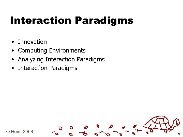 Interaction Paradigms • • Innovation Computing Environments Analyzing Interaction Paradigms © Heim 2008 2