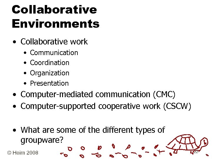 Collaborative Environments • Collaborative work • • Communication Coordination Organization Presentation • Computer-mediated communication