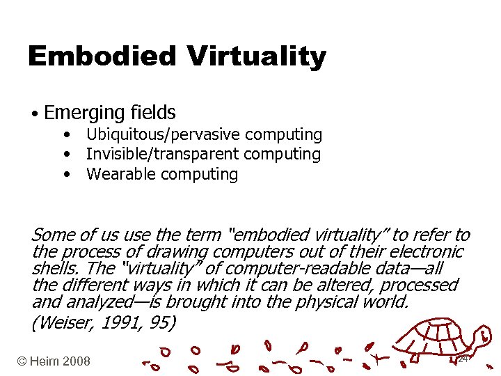 Embodied Virtuality • Emerging fields • Ubiquitous/pervasive computing • Invisible/transparent computing • Wearable computing