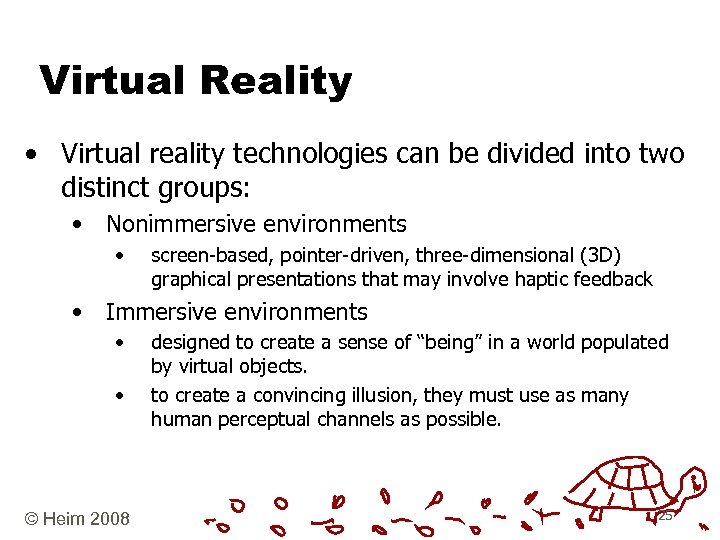 Virtual Reality • Virtual reality technologies can be divided into two distinct groups: •