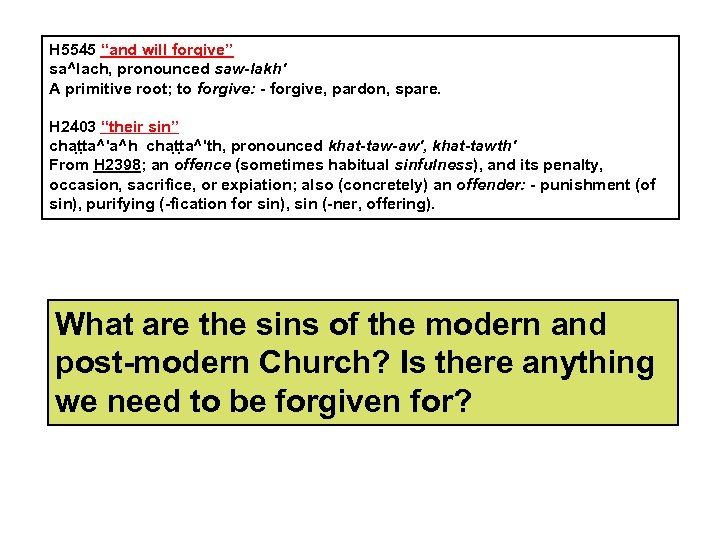 H 5545 “and will forgive” sa^lach, pronounced saw-lakh' A primitive root; to forgive: -