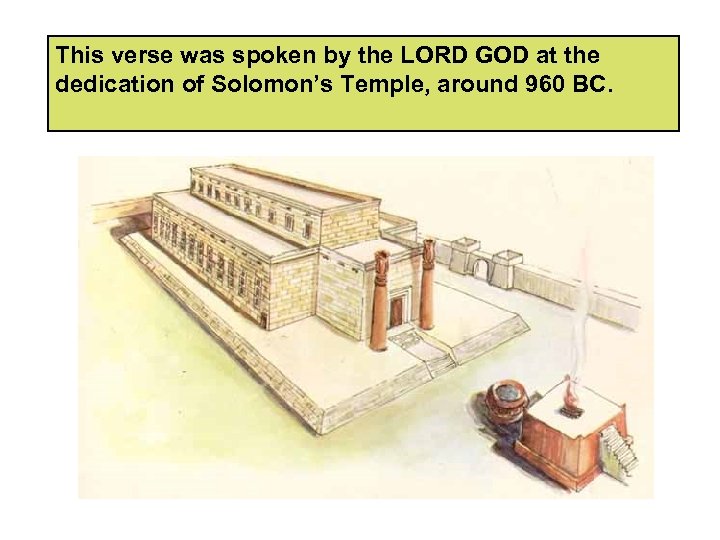 This verse was spoken by the LORD GOD at the dedication of Solomon’s Temple,