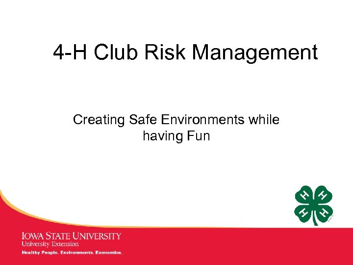 4 -H Club Risk Management Creating Safe Environments while having Fun MANAGING Tough Times