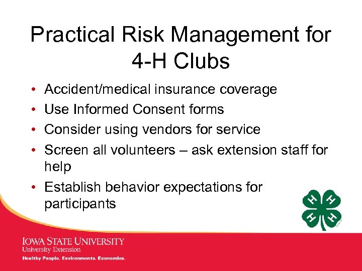 Practical Risk Management for 4 -H Clubs • • Accident/medical insurance coverage Use Informed