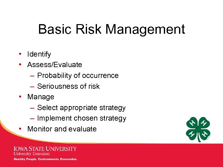 Basic Risk Management • Identify • Assess/Evaluate – Probability of occurrence – Seriousness of