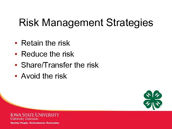 Risk Management Strategies • • Retain the risk Reduce the risk Share/Transfer the risk