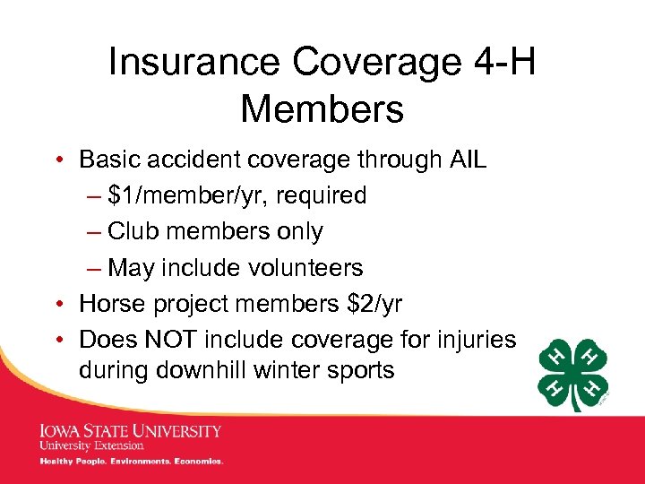 Insurance Coverage 4 -H Members • Basic accident coverage through AIL – $1/member/yr, required