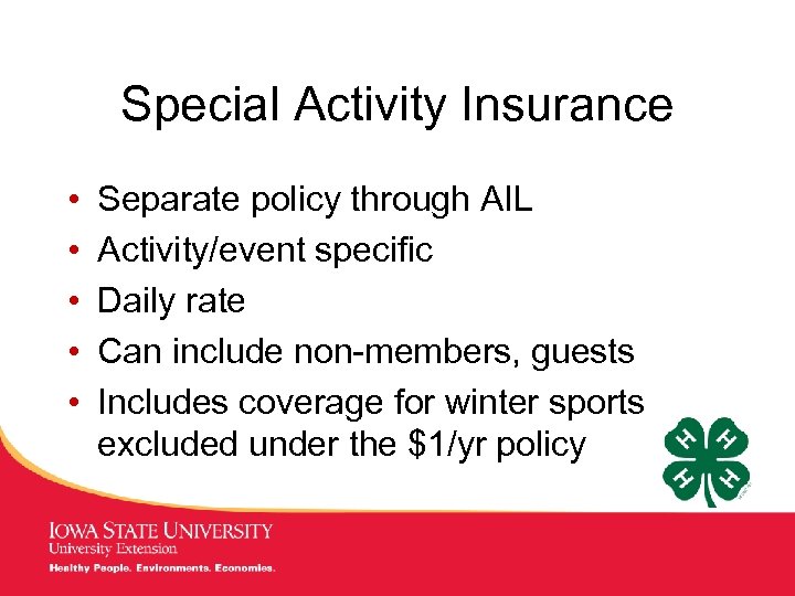 Special Activity Insurance • • • Separate policy through AIL Activity/event specific Daily rate