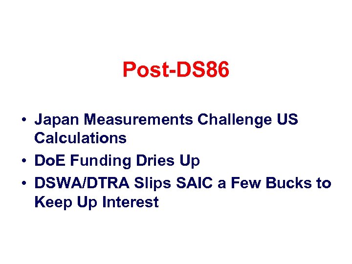 Post-DS 86 • Japan Measurements Challenge US Calculations • Do. E Funding Dries Up