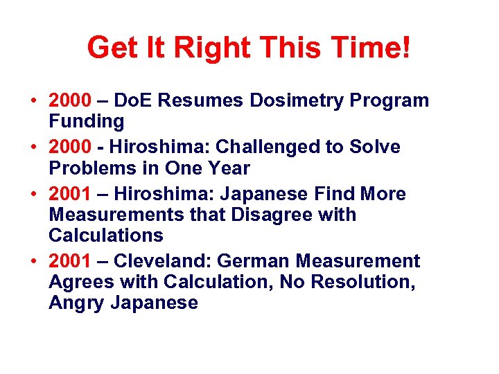 Get It Right This Time! • 2000 – Do. E Resumes Dosimetry Program Funding