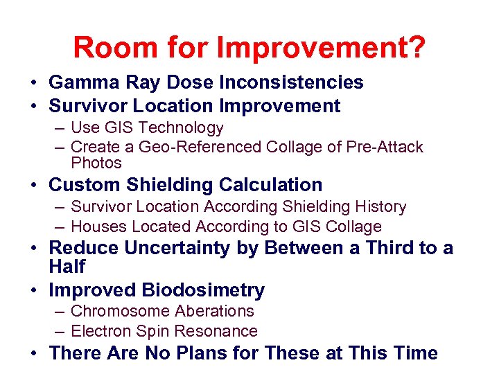 Room for Improvement? • Gamma Ray Dose Inconsistencies • Survivor Location Improvement – Use