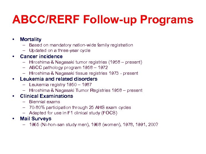 ABCC/RERF Follow-up Programs • Mortality – Based on mandatory nation-wide family registration – Updated