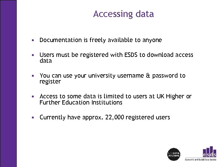 Accessing data • Documentation is freely available to anyone • Users must be registered