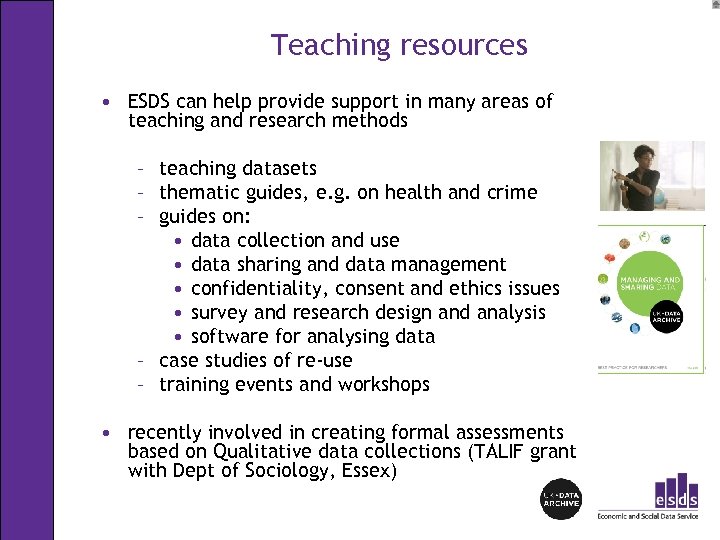 Teaching resources • ESDS can help provide support in many areas of teaching and