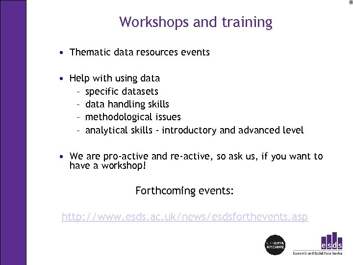 Workshops and training • Thematic data resources events • Help with using data –