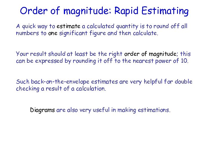 Order of magnitude: Rapid Estimating A quick way to estimate a calculated quantity is