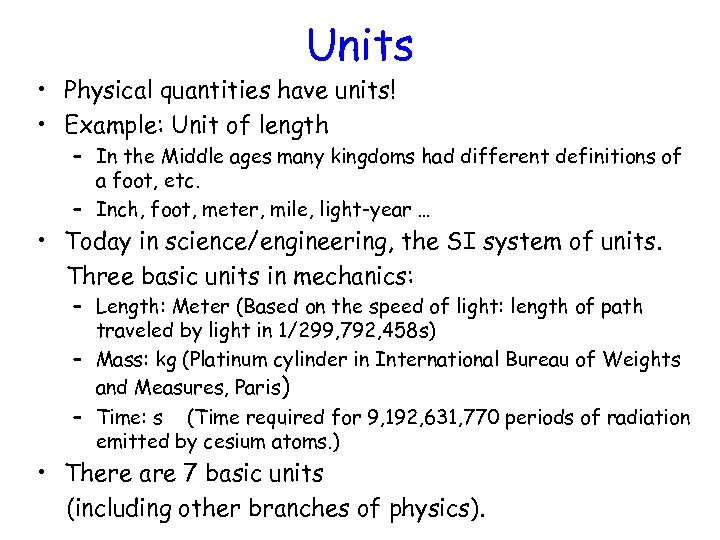 Units • Physical quantities have units! • Example: Unit of length – In the