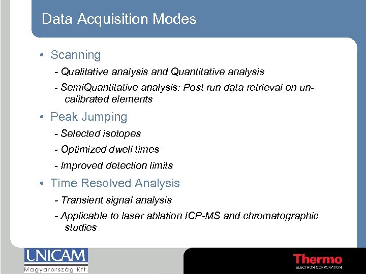 Data Acquisition Modes • Scanning - Qualitative analysis and Quantitative analysis - Semi. Quantitative