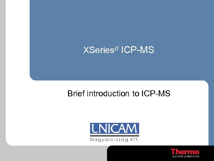 XSeries. II ICP-MS Brief introduction to ICP-MS 